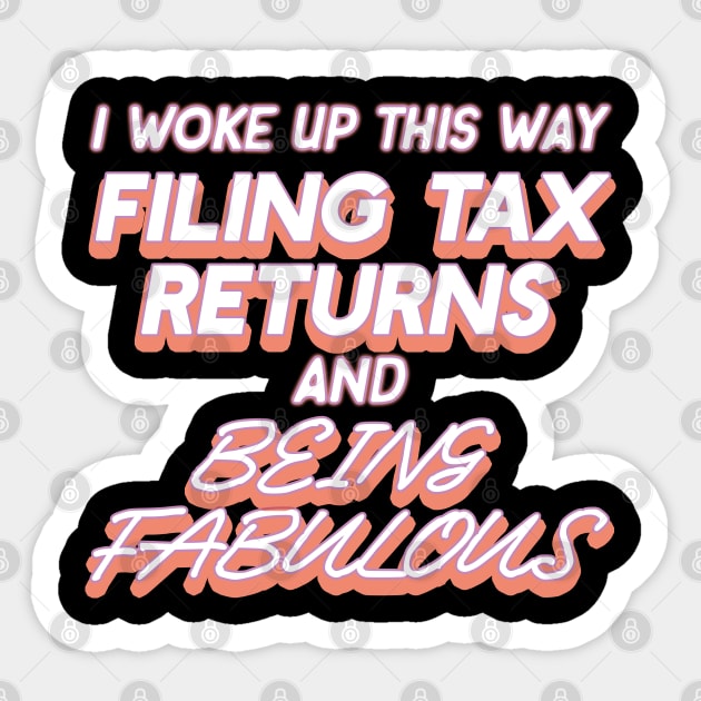 I Woke Up This Way Filing Tax Returns And Being Fabulous CPA Accountant Sticker by AutomaticSoul